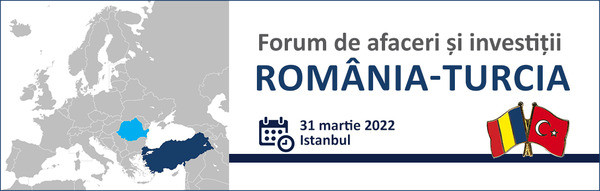Forumul de afaceri si investitii Romania-Turcia, Istanbul, 31.03.2022